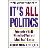 It's All Politics: Winning in a World Where Hard Work and Talent Aren't Enough by Kathleen Kelly Reardon 